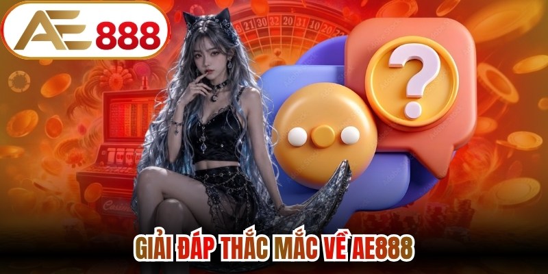 Giải đáp thắc mắc về AE888