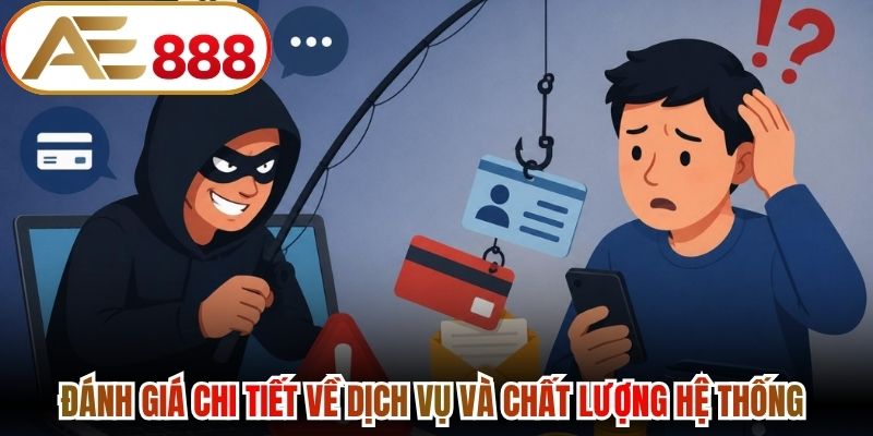Đánh giá chi tiết về dịch vụ và chất lượng hệ thống AE888