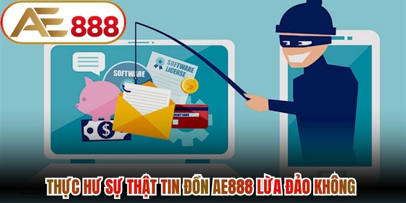 Thực hư sự thật tin đồn AE888 lừa đảo không cho bạn mới