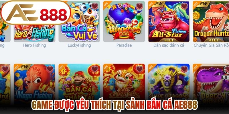 Game được yêu thích tại sảnh Bắn Cá Ae888 