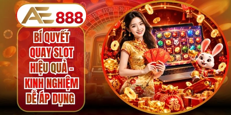 Bí Quyết Quay Slot Hiệu Quả - Kinh Nghiệm Dễ Áp Dụng