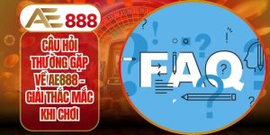 Câu Hỏi Thường Gặp Về AE888 – Giải Thắc Mắc Khi Chơi