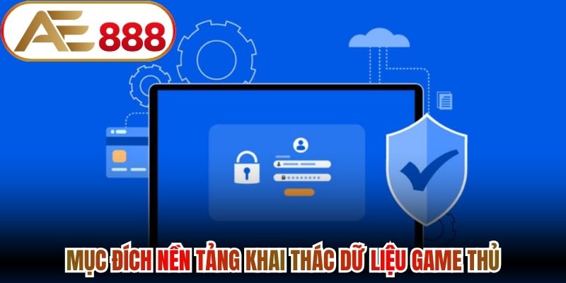 Mục đích nền tảng khai thác dữ liệu game thủ