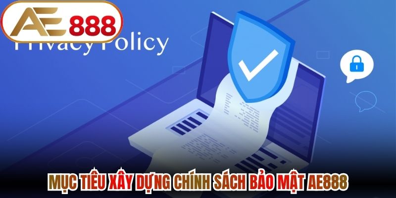 Mục tiêu xây dựng chính sách bảo mật AE888