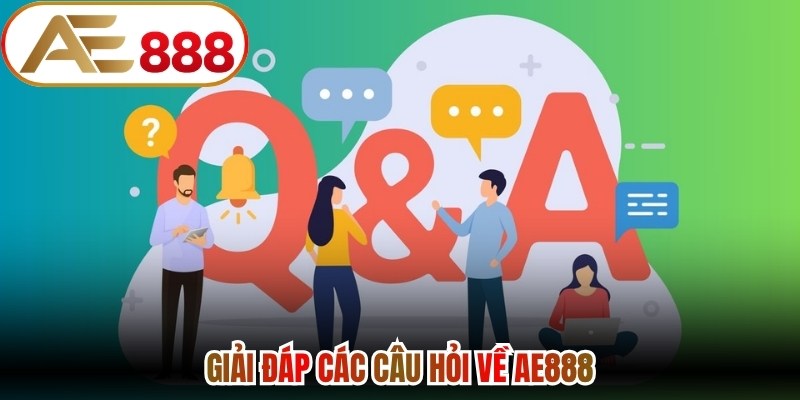 Giải đáp các câu hỏi về AE888