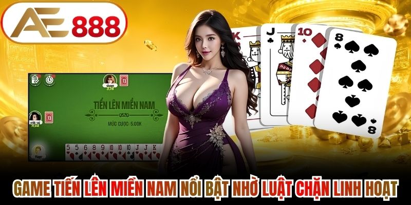 Game tiến lên miền nam nổi bật nhờ luật chặn linh hoạt
