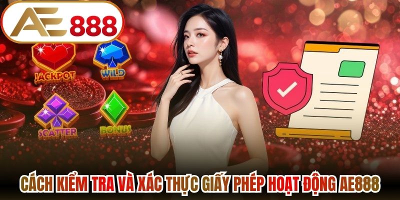 Cách kiểm tra và xác thực giấy phép hoạt động AE888