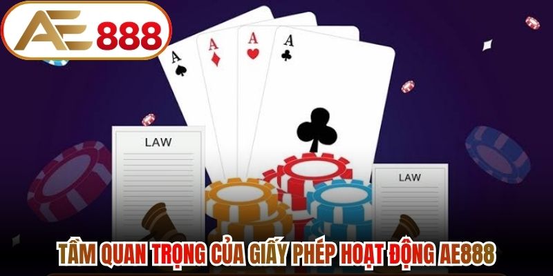 Tầm quan trọng của giấy phép hoạt động AE888