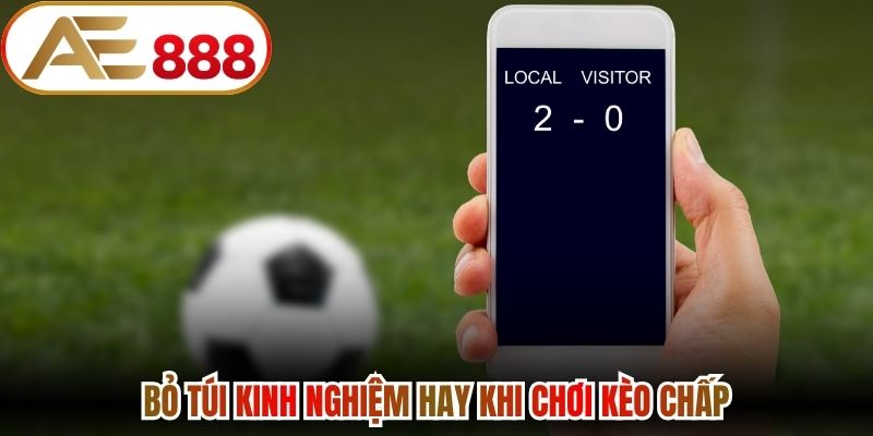 Bỏ túi kinh nghiệm hay khi chơi kèo chấp