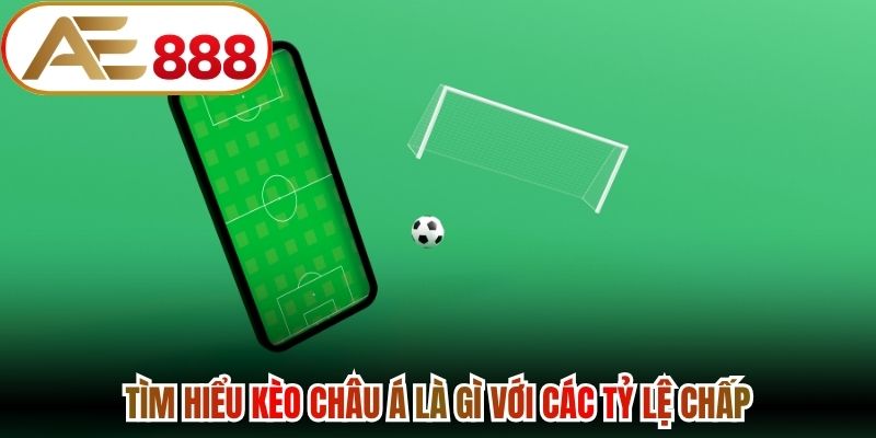 Tìm hiểu kèo châu Á là gì với các tỷ lệ chấp