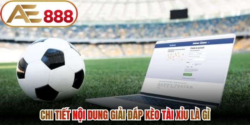 Chi tiết nội dung giải đáp kèo tài xỉu là gì
