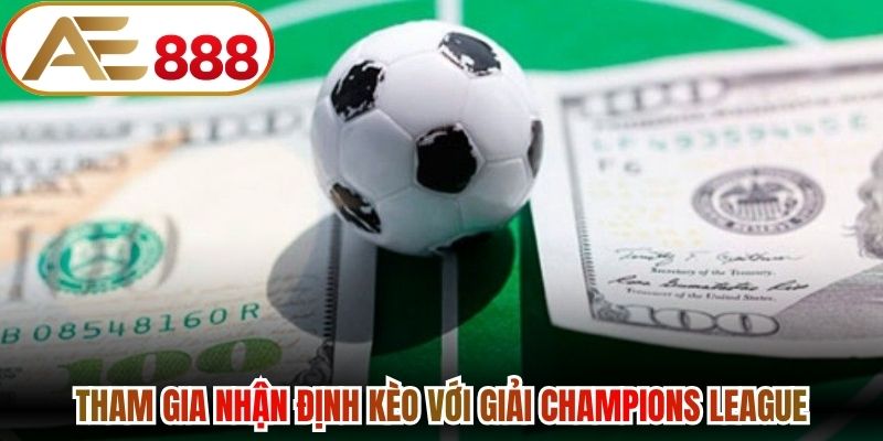 Tham gia nhận định kèo với giải Champions League