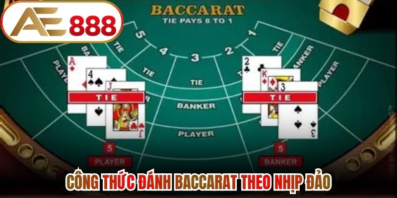 Công thức đánh Baccarat theo nhịp đảo