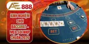 Kinh Nghiệm Chơi Baccarat - Mẹo Soi Nhịp Chuẩn 2026