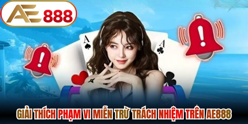 Giải thích phạm vi miễn trừ trách nhiệm trên AE888