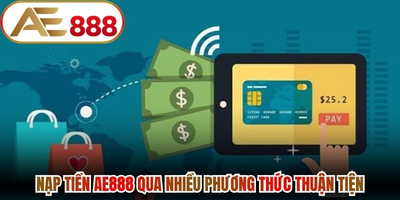 Nạp tiền AE888 qua nhiều phương thức thuận tiện