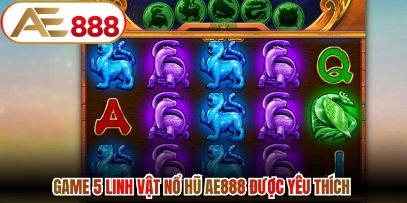Game 5 linh vật nổ hũ AE888 được yêu thích 