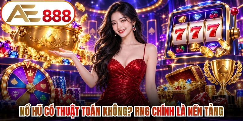 Nổ hũ có thuật toán không? RNG chính là nền tảng