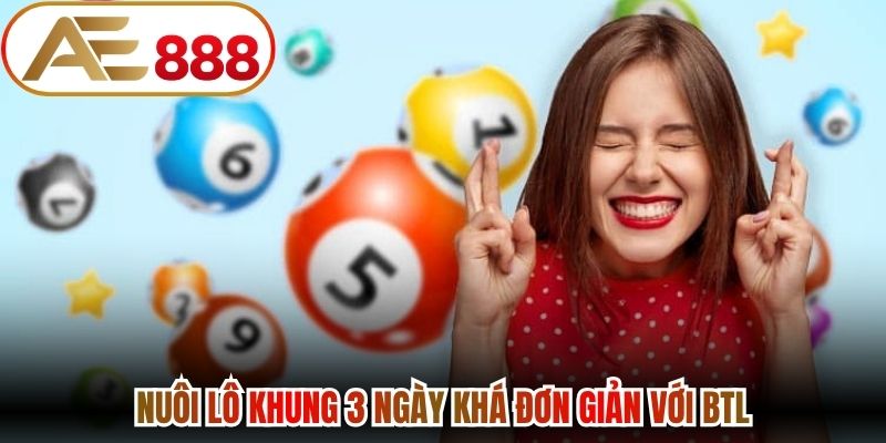 Nuôi lô khung 3 ngày khá đơn giản với BTL