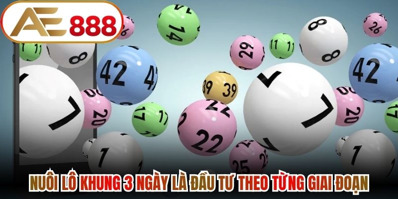 Nuôi lô khung 3 ngày là đầu tư theo từng giai đoạn