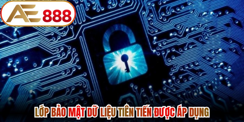 Lớp bảo mật dữ liệu tiên tiến được áp dụng