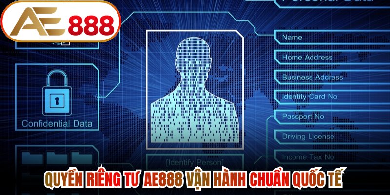 Quyền riêng tư AE888 vận hành chuẩn quốc tế 