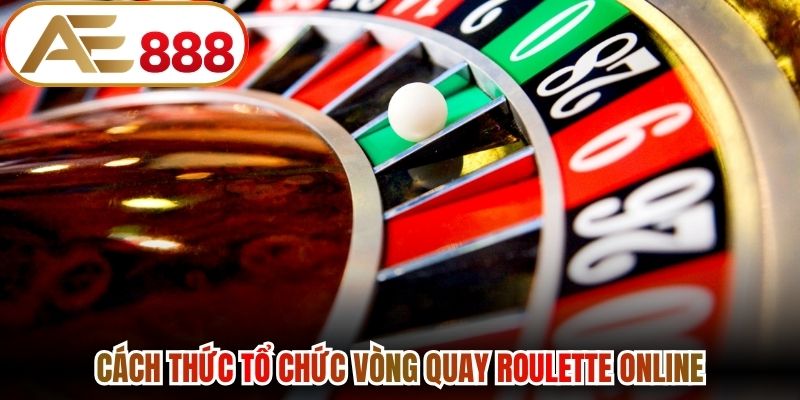Cách thức tổ chức vòng quay Roulette online