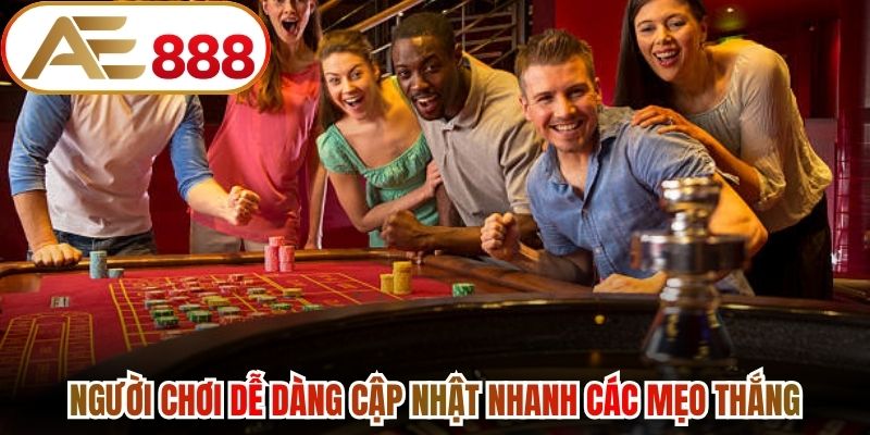 Người chơi dễ dàng cập nhật nhanh các mẹo thắng