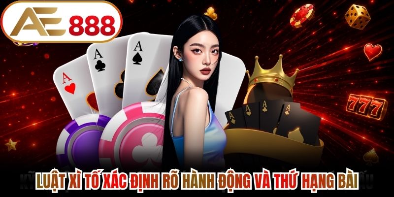 Luật xì tố xác định rõ hành động và thứ hạng bài