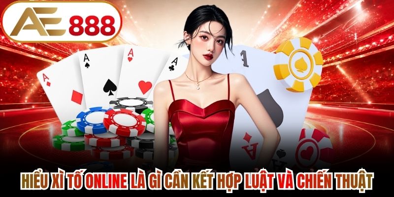Xì tố kết hợp sức mạnh bài cùng quyết định chiến thuật